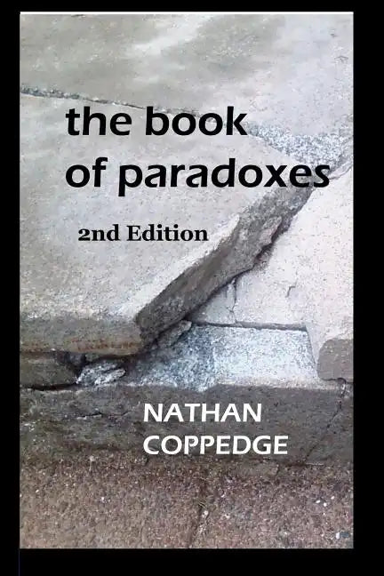 The Book of Paradoxes: Including Problems Encountered in Nathan Coppedge's Philosophy - Paperback