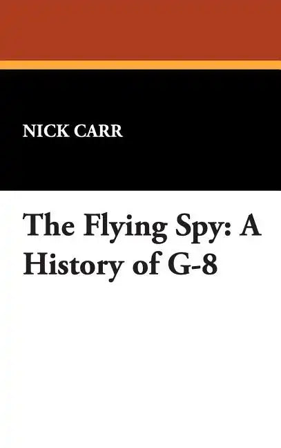 The Flying Spy: A History of G-8 - Hardcover