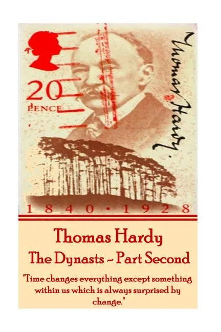 Thomas Hardy - The Dynasts - Part Second: "Time changes everything except something within us which is always surprised by change." - Paperback