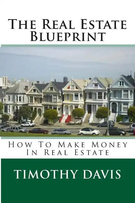 The Real Estate Blueprint: How To Make Money In Real Estate - Paperback