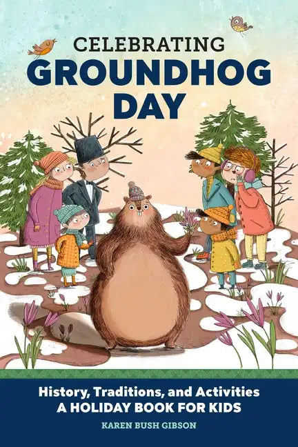 Celebrating Groundhog Day: History, Traditions, and Activities - A Holiday Book for Kids - Hardcover