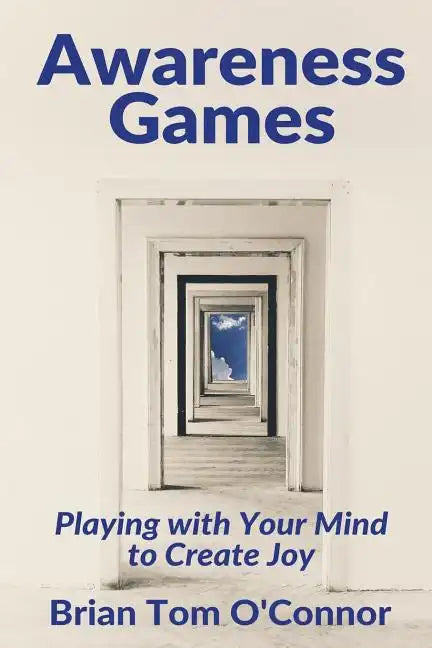 Awareness Games: Playing with Your Mind to Create Joy - Paperback