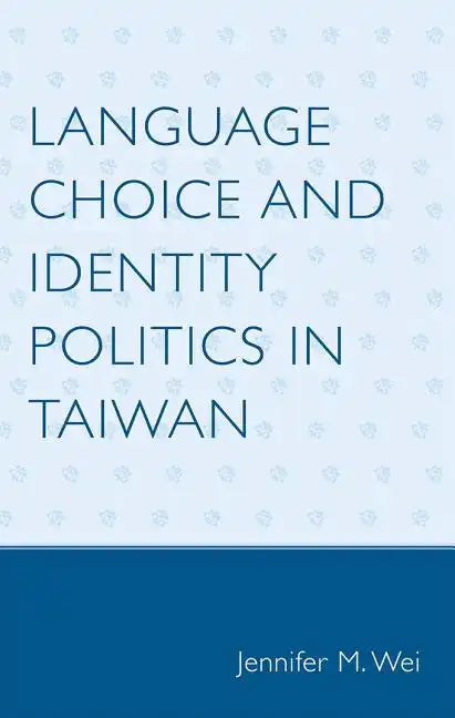Language Choice and Identity Politics in Taiwan - Paperback