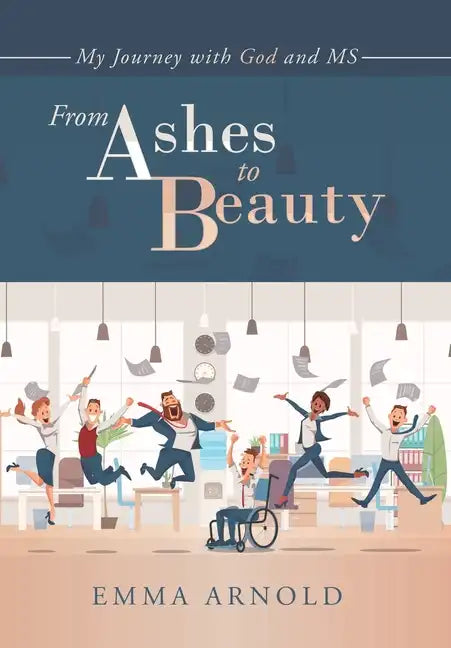 From Ashes to Beauty: My Journey with God and Ms - Hardcover