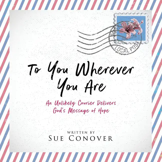 To You Wherever You Are: An Unlikely Courier Delivers God's Message of Hope - Paperback