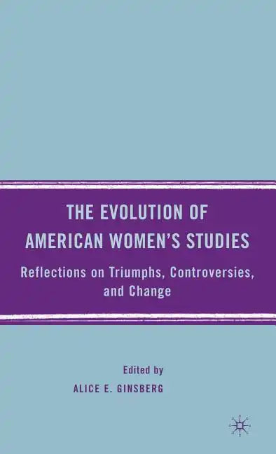 The Evolution of American Women's Studies: Reflections on Triumphs, Controversies, and Change - Hardcover