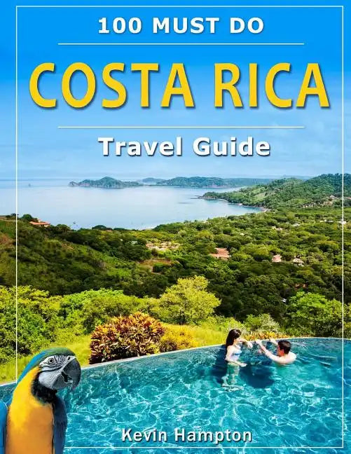 Costa Rica Travel Guide: 100 Must Do! - Paperback