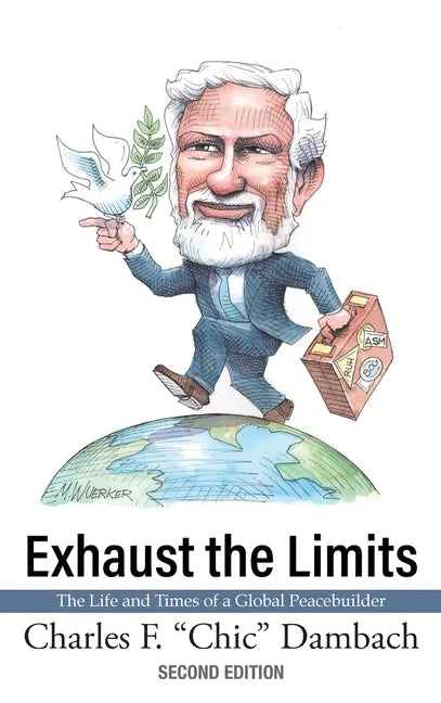 Exhaust the Limits: The Life and Times of a Global Peacebuilder - Hardcover