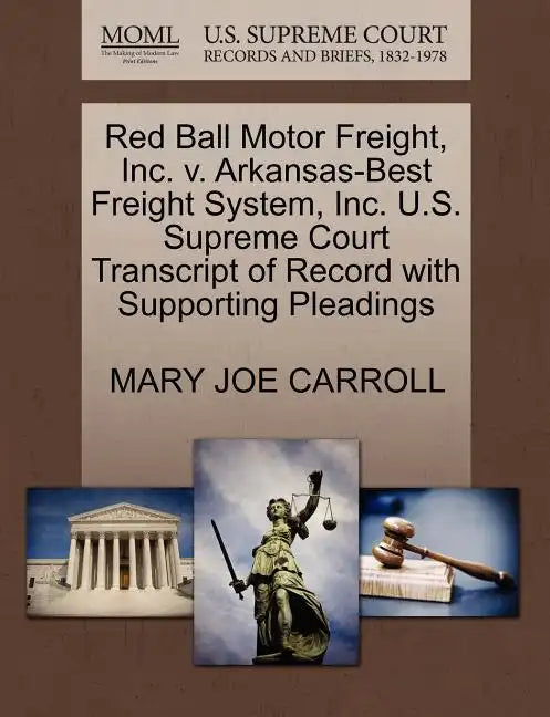 Red Ball Motor Freight, Inc. V. Arkansas-Best Freight System, Inc. U.S. Supreme Court Transcript of Record with Supporting Pleadings - Paperback