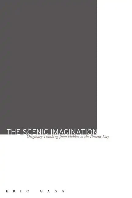 The Scenic Imagination: Originary Thinking from Hobbes to the Present Day - Hardcover
