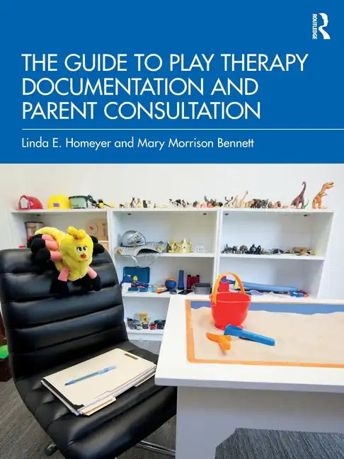 The Guide to Play Therapy Documentation and Parent Consultation - Paperback