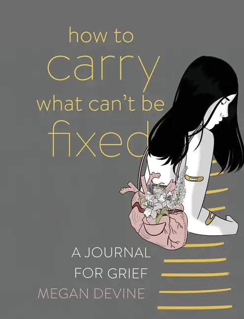 How to Carry What Can't Be Fixed: A Journal for Grief - Paperback