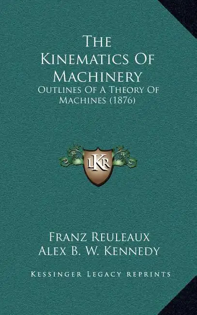 The Kinematics of Machinery: Outlines of a Theory of Machines (1876) - Hardcover