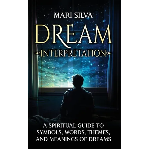 Dream Interpretation: A Spiritual Guide to Symbols, Words, Themes, and Meanings of Dreams - Hardcover