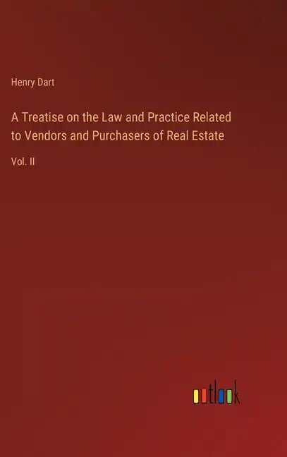 A Treatise on the Law and Practice Related to Vendors and Purchasers of Real Estate: Vol. II - Hardcover
