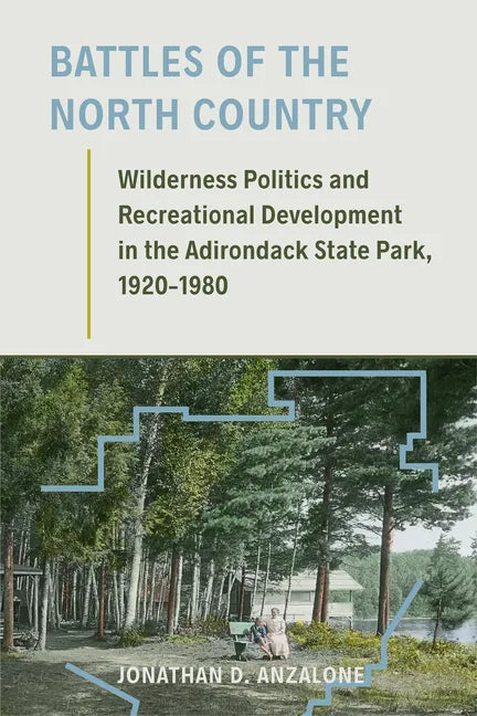 Battles of the North Country: Wilderness Politics and Recreational Development in the Adirondack State Park, 1920-1980 - Paperback