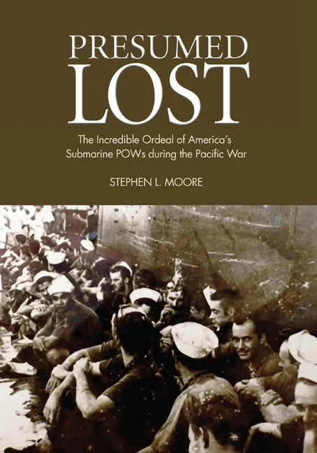 Presumed Lost: The Incredible Ordeal of America's Submarine POWs During the Pacific War - Paperback
