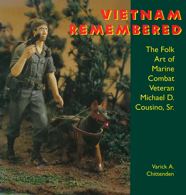 Vietnam Remembered: The Folk Art of Marine Combat Veteran Michael D. Cousino, Sr. - Paperback