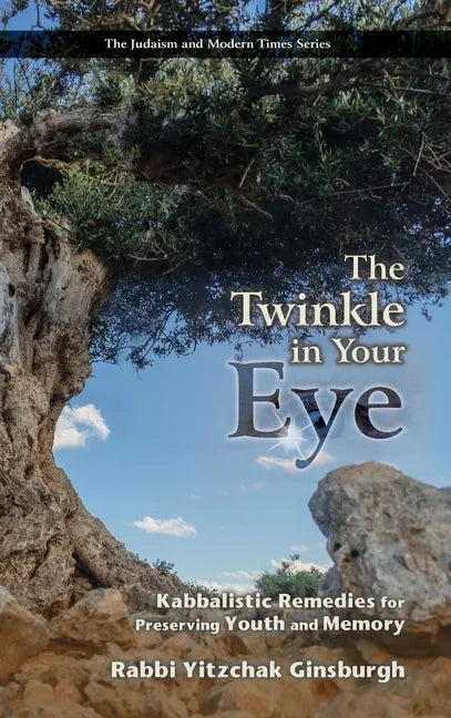 The Twinkle in Your Eye: Kabbalistic Remedies for Preserving Youth and Memory - Hardcover