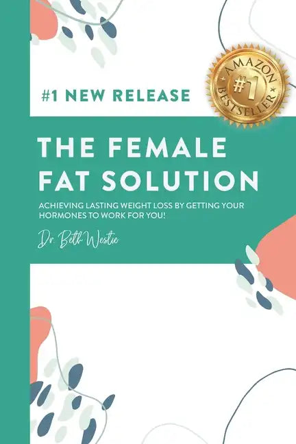 The Female Fat Solution: Achieving lasting weight loss by getting your hormones to work for you! - Paperback