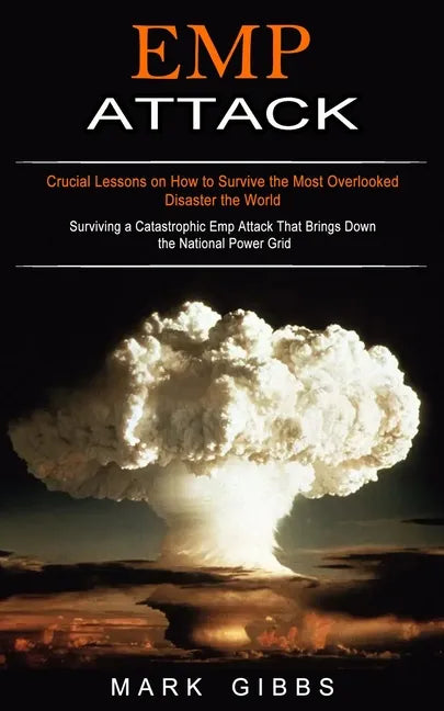 Emp Attack: Crucial Lessons on How to Survive the Most Overlooked Disaster the World (Surviving a Catastrophic Emp Attack That Brings Down the Nationa - Paperback