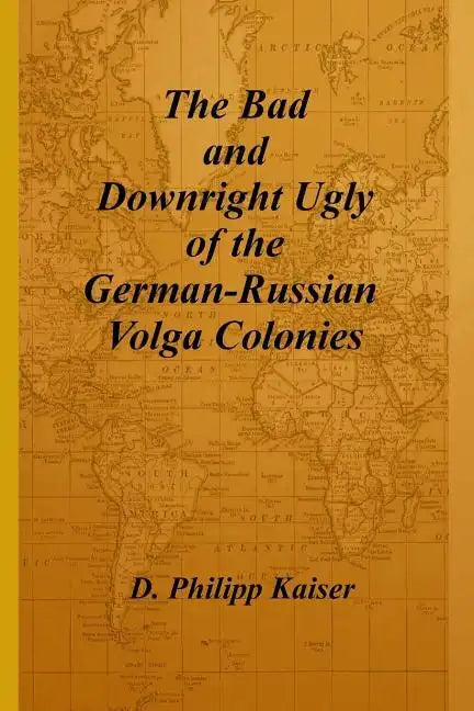 The Bad and Downright Ugly of the German-Russian Volga Colonies - Paperback