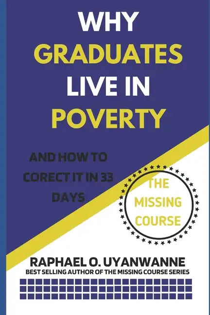 WHY GRADUATES LIVE IN POVERTY (and how to correct it in 33 days) - Paperback