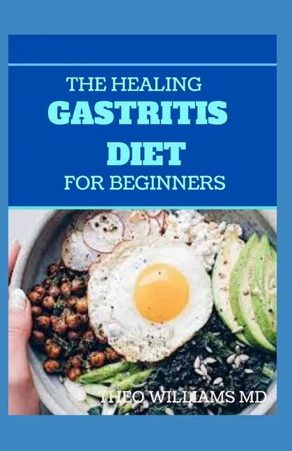 The Healing Gastritis Diet for Beginners: A Low Stressing Meal Plan with Easy Recipes to Heal And Cure the Immune System - Paperback