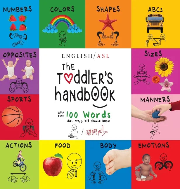 The Toddler's Handbook: (English / American Sign Language - ASL) Numbers, Colors, Shapes, Sizes, Abc's, Manners, and Opposites, with over 100 Words th - Hardcover