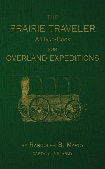 The Prairie Traveler: A Hand-Book for Overland Exploration - Paperback