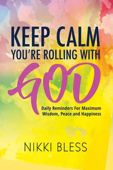 Keep Calm, You're Rolling with God: Daily Reminders For Maximum Wisdom, Peace and Happiness - Paperback