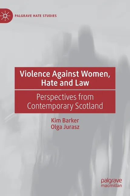 Violence Against Women, Hate and Law: Perspectives from Contemporary Scotland - Hardcover