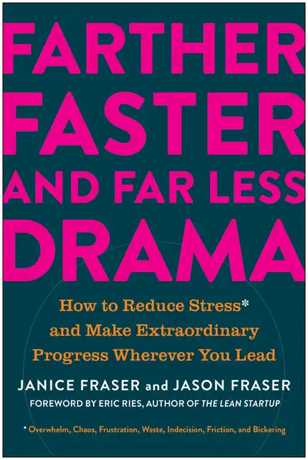 Farther, Faster, and Far Less Drama: How to Reduce Stress and Make Extraordinary Progress Wherever You Lead - Hardcover