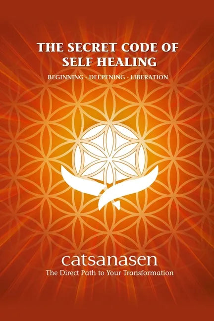 The Secret Code of Self Healing: Beggining - Deepening - Liberation - Paperback
