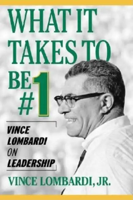 What It Takes to Be #1: Vince Lombardi on Leadership - Paperback