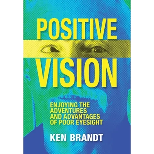 Positive Vision: Enjoying the Adventures and Advantages of Poor Eyesight - Hardcover