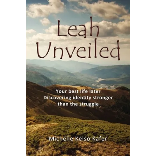 Leah Unveiled: Your Best Life Later, Discovering Identity Stronger Than the Struggle - Hardcover