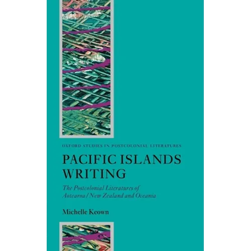 Pacific Islands Writing: The Postcolonial Literatures of Aotearoa/New Zealand and Oceania - Paperback