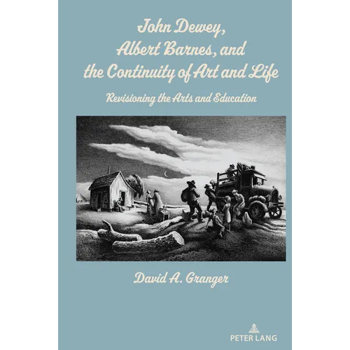 John Dewey, Albert Barnes, and the Continuity of Art and Life: Revisioning the Arts and Education - Paperback