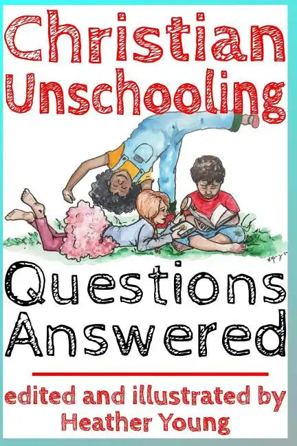 Christian Unschooling Questions Answered - Paperback