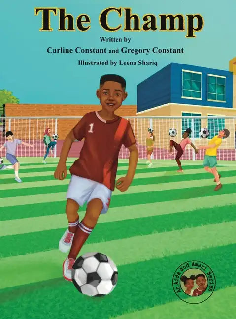 The Champ: A Book About Kids Sportsmanship I Kids Teamwork Outdoor Sports Coaching Soccer-Football Game Players Kids Ages 5-12 I - Hardcover