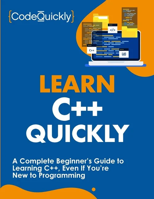 Learn C++ Quickly: A Complete Beginner's Guide to Learning C++, Even If You're New to Programming - Paperback