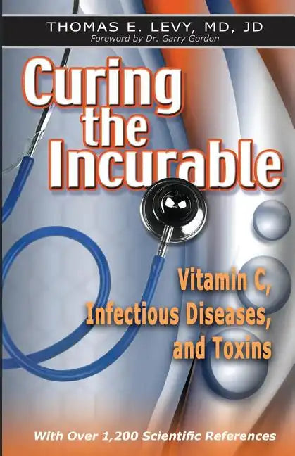 Curing the Incurable: Vitamin C, Infectious Diseases, and Toxins - Paperback