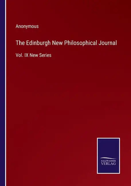 The Edinburgh New Philosophical Journal: Vol. IX New Series - Paperback