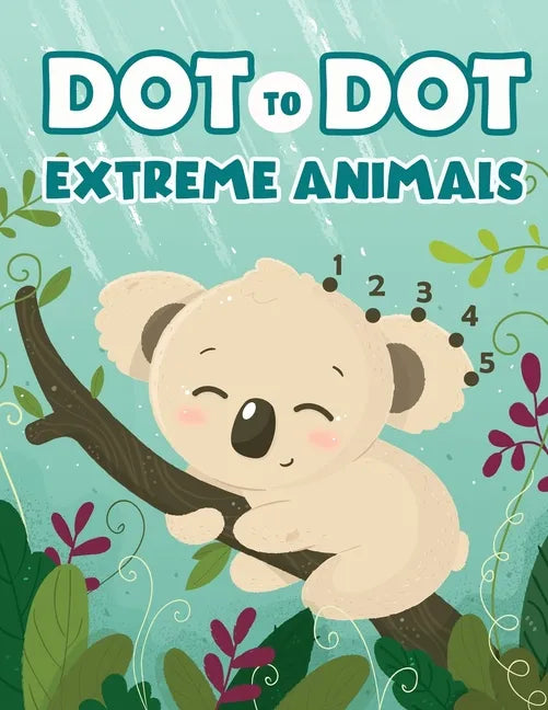 Dot to Dot Extreme Animals: Let's Fun Animal Dot Pictures to Make by Numbers for Kids Ages 4-8 - Paperback