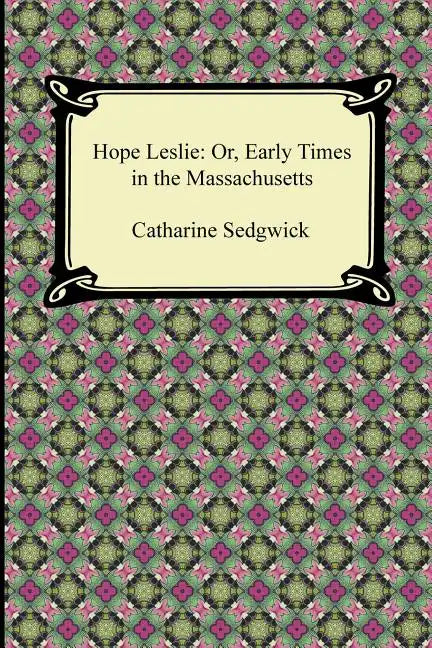 Hope Leslie: Or, Early Times in the Massachusetts - Paperback