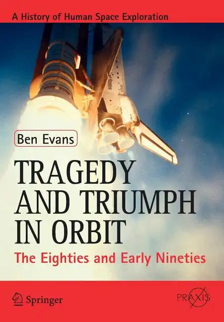 Tragedy and Triumph in Orbit: The Eighties and Early Nineties - Paperback