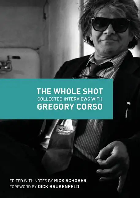 The Whole Shot: Collected Interviews with Gregory Corso - Paperback