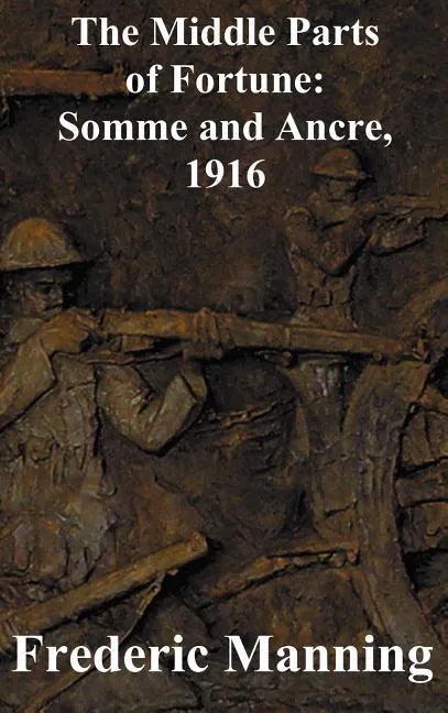 The Middle Parts of Fortune: Somme and Ancre, 1916 - Hardcover
