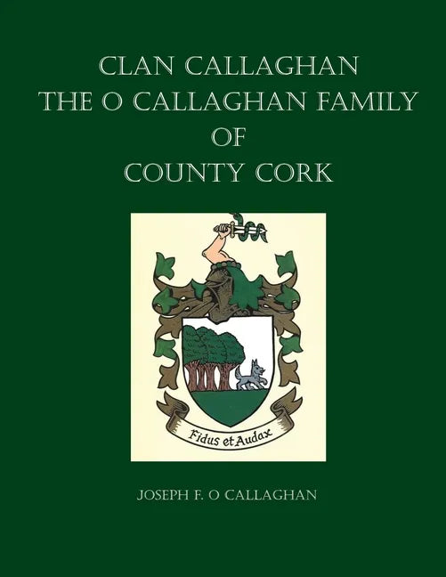 Clan Callaghan: The O Callaghan Family of County Cork, A History - Paperback